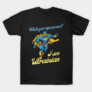 What's your Superpower? i'm Ukrainian T-Shirt